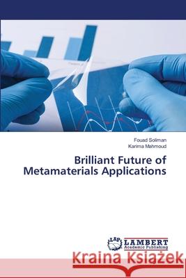 Brilliant Future of Metamaterials Applications Soliman, Fouad, Mahmoud, Karima 9786207641307 LAP Lambert Academic Publishing - książka