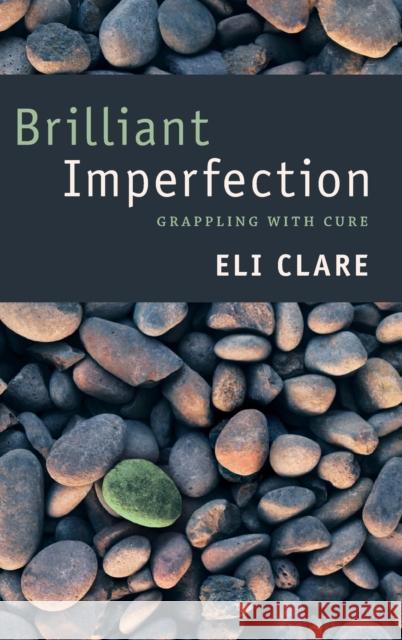 Brilliant Imperfection: Grappling with Cure Eli Clare 9780822362760 Duke University Press - książka