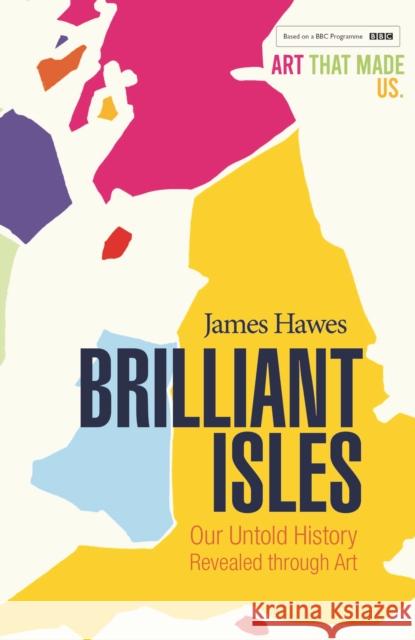 Brilliant Isles: Art That Made Us James Hawes 9781913083045 Old Street Publishing - książka