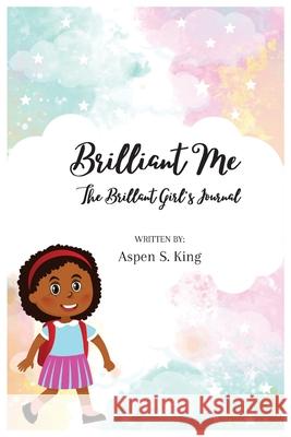 Brilliant Me: The Brilliant Girl's Journal King, Aspen S. 9781736168806 Journal Joy, LLC - książka