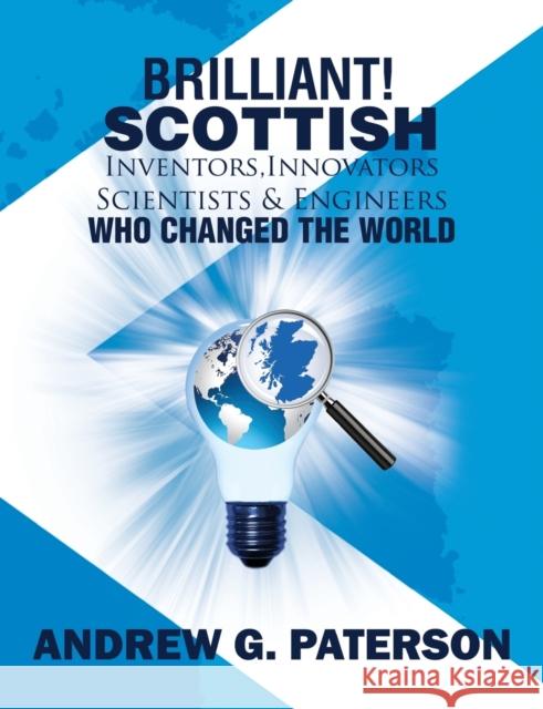 Brilliant! Scottish Inventors, Innovators, Scientists and Engineers Who Changed the World Andrew G. Paterson 9781786294357 Austin Macauley Publishers - książka