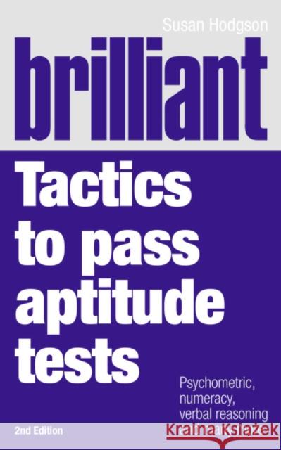 Brilliant Tactics to Pass Aptitude Tests: Psychometric, numeracy, verbal reasoning and many more Susan Hodgson 9780273714941 Pearson Education Limited - książka