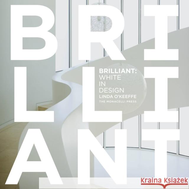 Brilliant: White in Design O'Keeffe, Linda 9781580933247 Monacelli Press - książka
