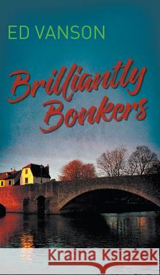 Brilliantly Bonkers Ed Vanson 9781787191235 New Generation Publishing - książka