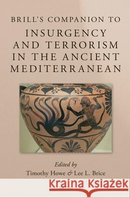 Brill's Companion to Insurgency and Terrorism in the Ancient Mediterranean Timothy Otis Howe Lee Brice 9789004222359 Brill Academic Publishers - książka