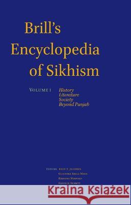 Brill's Encyclopedia of Sikhism, Volume 1: History, Literature, Society, Beyond Punjab Knut A. Jacobsen, Gurinder Singh Mann, Kristina Myrvold, Eleanor Nesbitt 9789004297456 Brill - książka