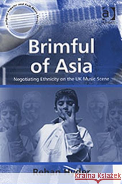 Brimful of Asia: Negotiating Ethnicity on the UK Music Scene Hyder, Rehan 9780754640646 Ashgate Publishing Limited - książka