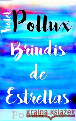 Brindis de Estrellas: Un Poemario Violet Pollux 9781727122787 Createspace Independent Publishing Platform - książka