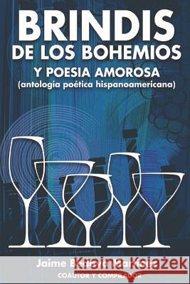 Brindis de los bohemios y poesía amorosa: Antología poética hispanoamericana Jaime Bedoya Martínez, Jaime Vaca 9781973296782 Independently Published - książka