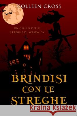 Brindisi con le streghe: Un giallo delle streghe di Westwick #5 Colleen Cross 9781990422171 Slice Publishing - książka