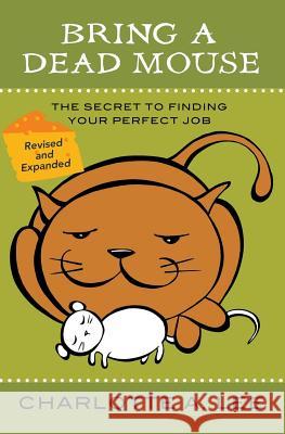 Bring a Dead Mouse, 2nd Edition: The Secret to Finding Your Perfect Job Charlotte a. Lee 9780990535300 B.A.D Mouse Publishing - książka