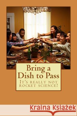 Bring a Dish to Pass: It's really not rocket science! D'Ambrosio, Judie 9781479363933 Createspace - książka