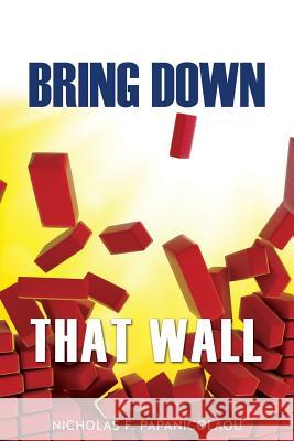 Bring Down That Wall Nicholas F Papanicolaou 9781498409759 Xulon Press - książka