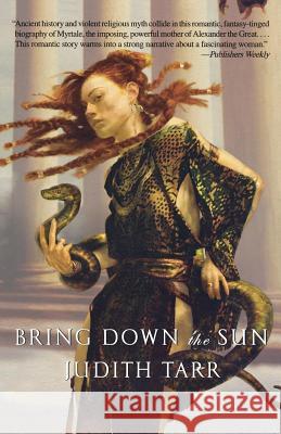 Bring Down the Sun Judith Tarr 9780765303981 Tor Books - książka