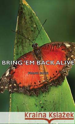 Bring 'em Back Alive Buck, Frank 9781443728676 Buck Press - książka