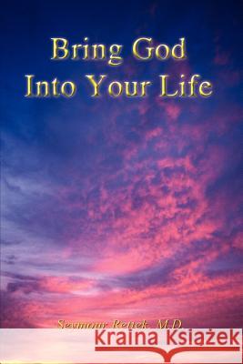 Bring God Into Your Life Rettek, M. D. Seymour 9781410704238 Authorhouse - książka
