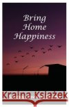 Bring Home Happiness: Motivational quotes and thoughts for you Sharma, Bhagyashri Sandeep 9781983397561 Independently Published