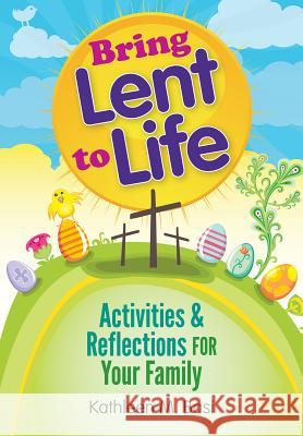 Bring Lent to Life: Activities and Reflections for Your Family Kathleen Basi 9780764820045 Liguori Publications - książka