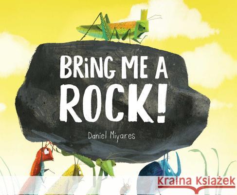 Bring Me a Rock! Daniel Miyares Daniel Miyares 9781481446020 Simon & Schuster Books for Young Readers - książka