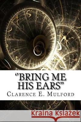 ''Bring Me His Ears'' Clarence E 9781975644772 Createspace Independent Publishing Platform - książka