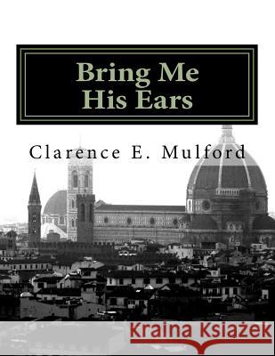 Bring Me His Ears: Bring Me His Ears Clarence E. Mulford 9781542432276 Createspace Independent Publishing Platform - książka