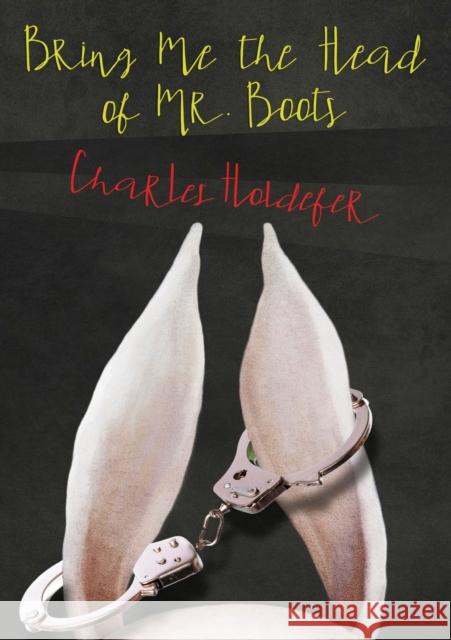 Bring Me the Head of Mr. Boots Charles Holdefer 9781944697792 Sagging Meniscus Press - książka