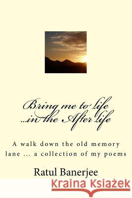 Bring me to life ...in the After life Banerjee, Ratul 9781541121942 Createspace Independent Publishing Platform - książka