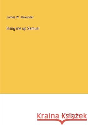 Bring me up Samuel James W. Alexander 9783382305505 Anatiposi Verlag - książka