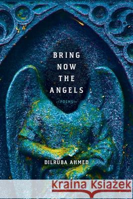 Bring Now the Angels: Poems Ahmed, Dilruba 9780822966074 University of Pittsburgh Press - książka