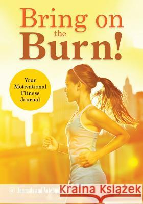 Bring on the Burn! Your Motivational Fitness Journal @ Journals and Notebooks 9781683264576 Speedy Publishing LLC - książka