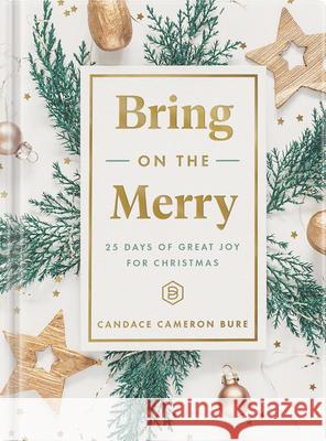 Bring on the Merry: 25 Days of Great Joy for Christmas Candace Cameron Bure 9781644549896 Dayspring - książka