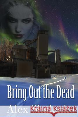 Bring Out the Dead Alex Shalenko 9781535389716 Createspace Independent Publishing Platform - książka