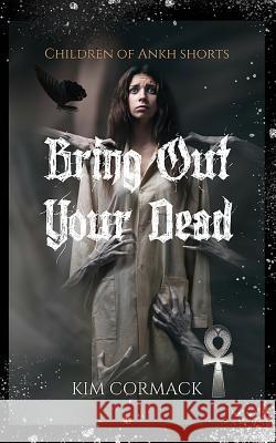 Bring Out Your Dead: Children Of Ankh Shorts Cormack, Kim 9781989368183 Mythomedia Press - książka