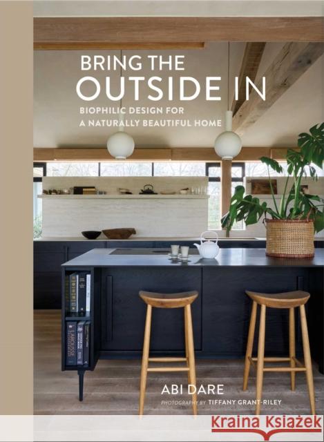 Bring the Outside In: Biophilic Design for a Naturally Beautiful Home Abi Dare 9781788797238 Ryland Peters & Small - książka