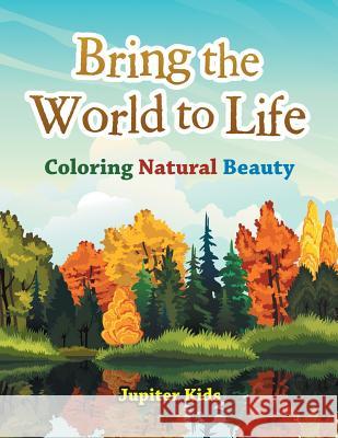 Bring the World to Life: Coloring Natural Beauty Jupiter Kids 9781683262367 Jupiter Kids - książka