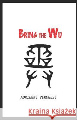Bring the Wu Adrienne Veronese Bradley Wind 9780692824603 Veronese Press - książka
