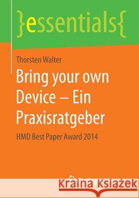 Bring Your Own Device - Ein Praxisratgeber: Hmd Best Paper Award 2014 Walter, Thorsten 9783658115906 Springer Vieweg - książka