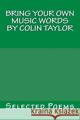 Bring Your Own Music Words by Colin Taylor Colin Taylor 9781482632873 Createspace - książka