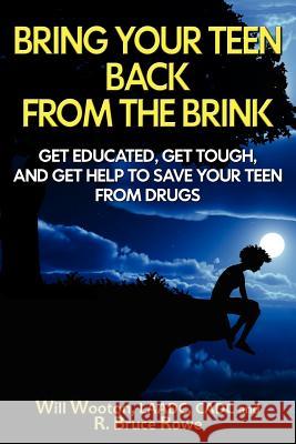 Bring Your Teen Back From The Brink: Get Educated, Get Tough, and Get Help to Save Your Teen from Drugs Rowe, R. Bruce 9781477536438 Createspace - książka