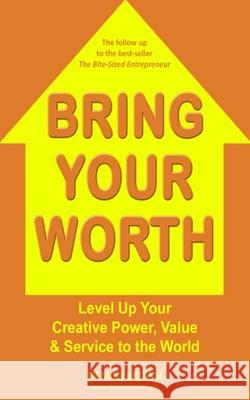 Bring Your Worth: Level Up Your Creative Power, Value & Service to the World Damon Brown Jeanette Hurt Bec Loss 9781985305786 Createspace Independent Publishing Platform - książka