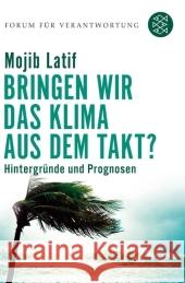 Bringen wir das Klima aus dem Takt? : Hintergründe und Prognosen Latif, Mojib Wiegandt, Klaus  9783596172764 Fischer (TB.), Frankfurt - książka