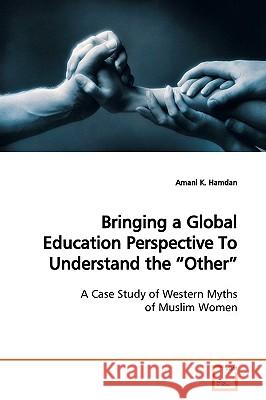Bringing a Global Education Perspective To Understand the Other K. Hamdan, Amani 9783639154528 VDM Verlag - książka