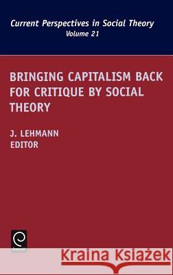 Bringing Capitalism Back for Critique by Social Theory J. M. Lehman Jennifer M. Lehmann M. Lehmann Jennife 9780762307623 JAI Press - książka