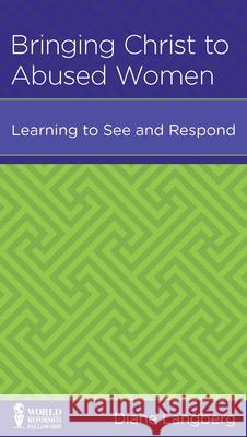 Bringing Christ to Abused Women: Learning to See and Respond Diane Langberg 9781939946171 New Growth Press - książka