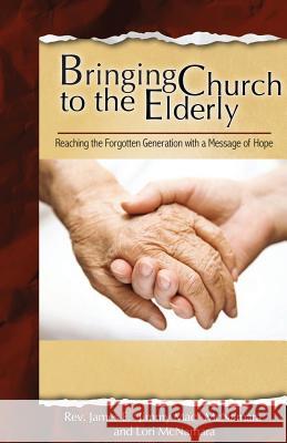 Bringing Church to the Elderly James E. McNamara Lori McNamara 9781938985874 Christopher Matthews Publishing - książka