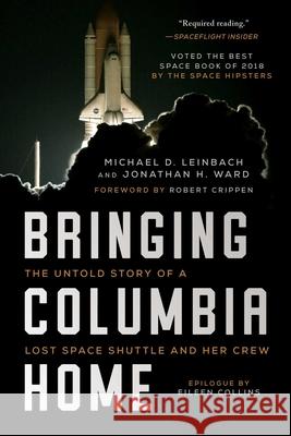 Bringing Columbia Home: The Untold Story of a Lost Space Shuttle and Her Crew Michael D. Leinbach Jonathan H. Ward Robert Crippen 9781948924610 Arcade Publishing - książka
