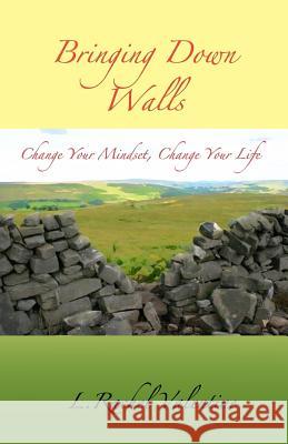 Bringing Down Walls: Change Your Mindset, Change Your Life L. Rachel Valentine 9781482796353 Createspace - książka