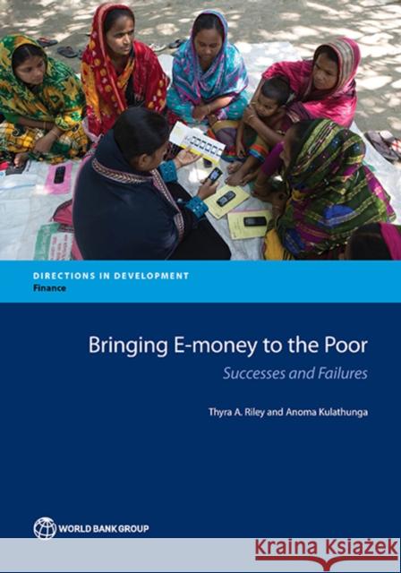 Bringing E-Money to the Poor: Successes and Failures Thyra A. Riley Anoma Kulathunga 9781464804625 World Bank Publications - książka