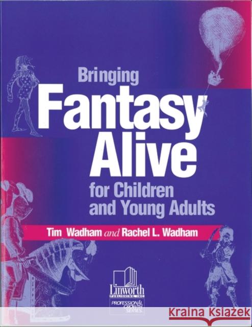 Bringing Fantasy Alive for Children and Young Adults Tim Wadham Rachel Wadham 9780938865803 Linworth Publishing - książka