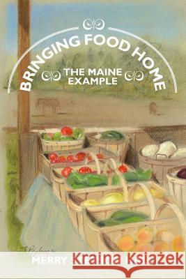Bringing Food Home: The Maine Example Merry Stetson Hall 9781439237908 Booksurge Publishing - książka